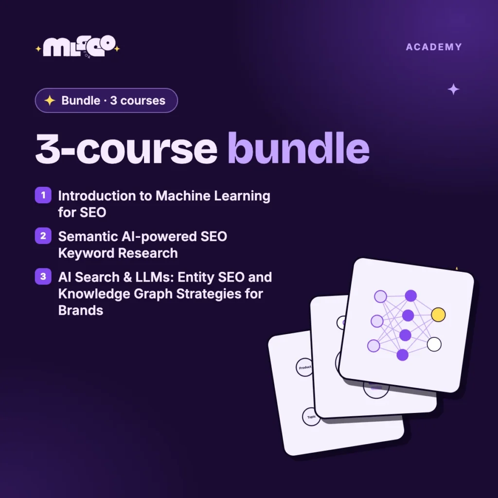 Bundle: Introduction to Machine Learning for SEO + Semantic AI-powered SEO Keyword Research + AI Search & LLMs: Entity SEO and Knowledge Graph Strategies for Brands